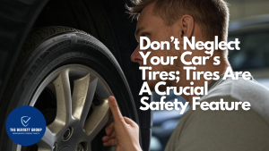 Don’t Neglect Your Car’s Tires; Tires Are A Crucial Safety Feature