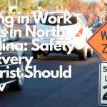 Driving in Work Zones in North Carolina_ Safety Tips Every Motorist Should Know