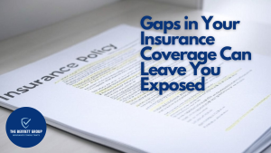 Gaps in Your Insurance Coverage Can Leave You Exposed