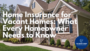 Home Insurance for Vacant Homes_ What Every Homeowner Needs to Know
