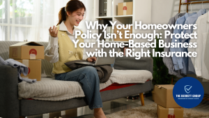 Why Your Homeowners Policy Isn’t Enough_ Protect Your Home-Based Business with the Right Insurance
