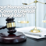 Will Your Homeowners Policy Cover a Lawsuit from a Neighbor